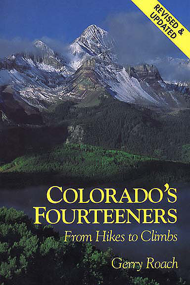 Colorado's Fourteeners - From Hikes to Climbs - 1st Edition